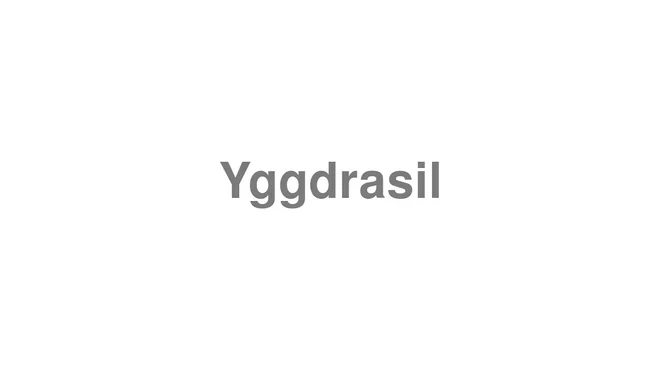 How to Pronounce Yggdrasil