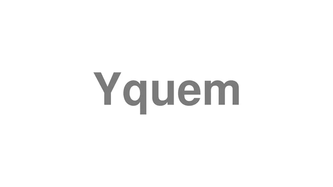 How to Pronounce Yquem