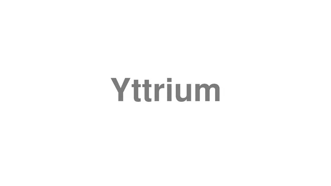 How to Pronounce Yttrium
