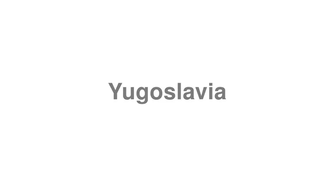 How to Pronounce Yugoslavia