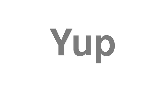 How to Pronounce Yup