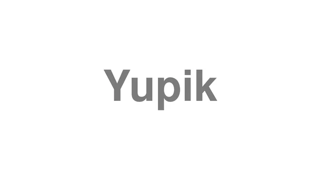 How to Pronounce Yupik