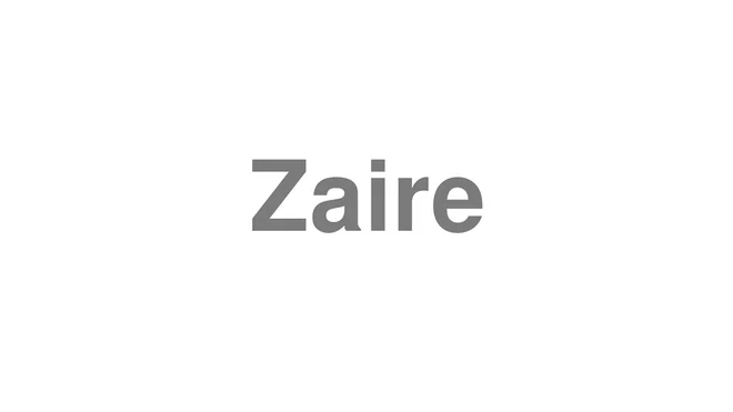 How to Pronounce Zaire