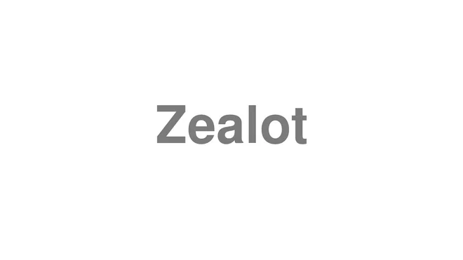 How to Pronounce Zealot