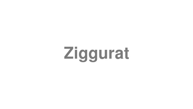 How to Pronounce Ziggurat