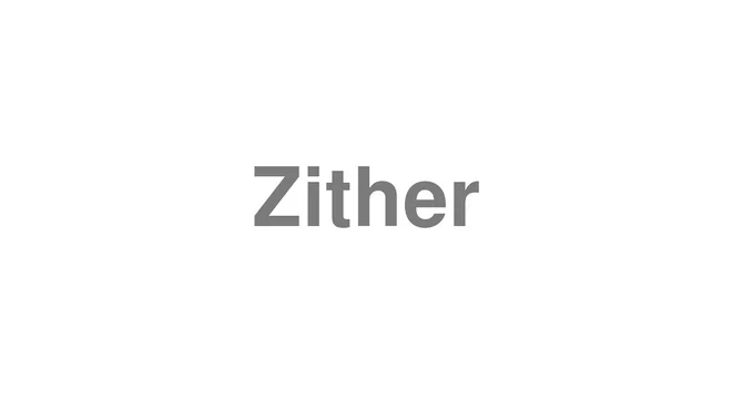 How to Pronounce Zither