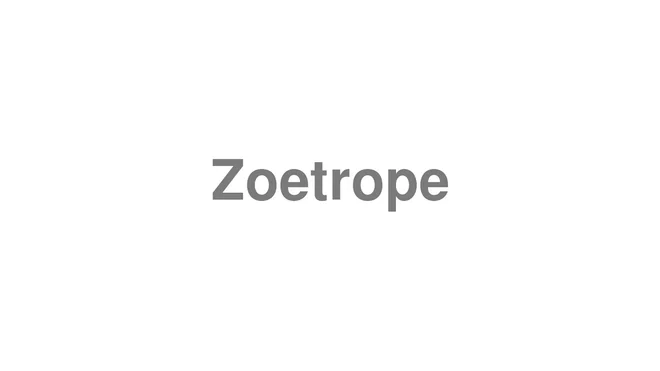 How to Pronounce Zoetrope