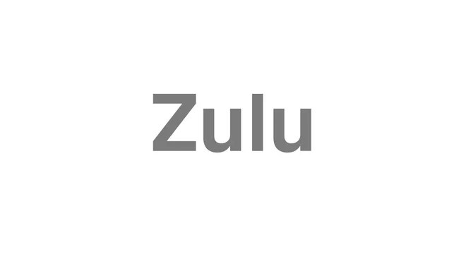 How to Pronounce Zulu