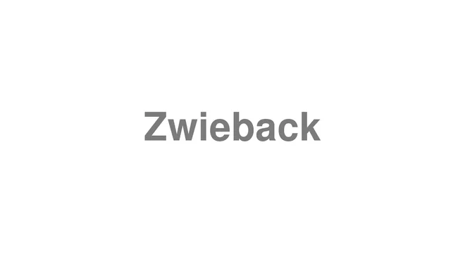How to Pronounce Zwieback